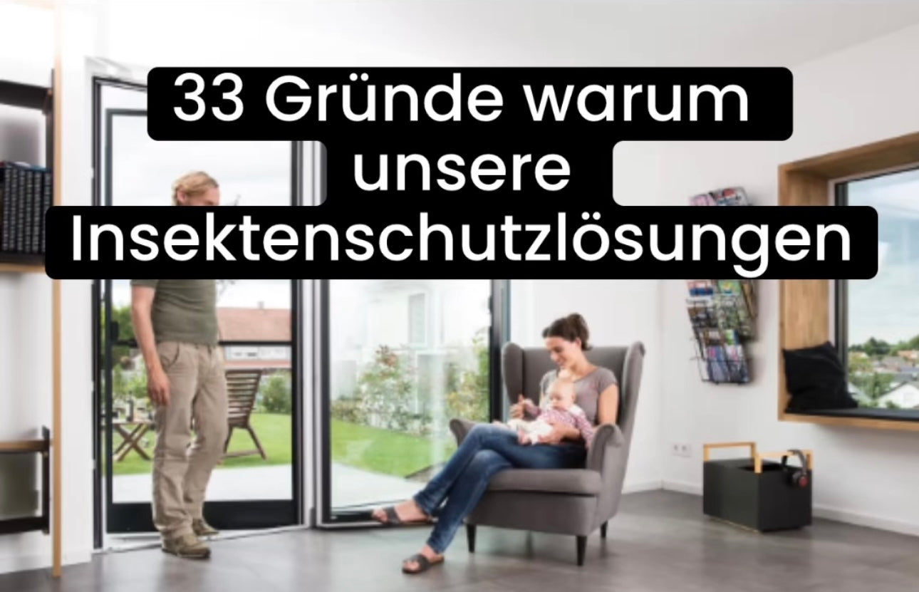 33 Gründe warum unsere Insektenschutzlösungen